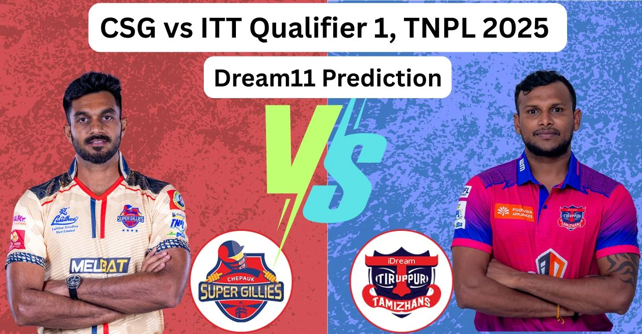 CSG vs ITT क्वालीफायर 1, TNPL 2025: Dream11 Prediction, ड्रीम11 टीम, फैंटेसी टिप्स और पिच रिपोर्ट | चेपॉक सुपर गिलीज़ बनाम आईड्रीम तिरुप्पुर तमीज़हंस