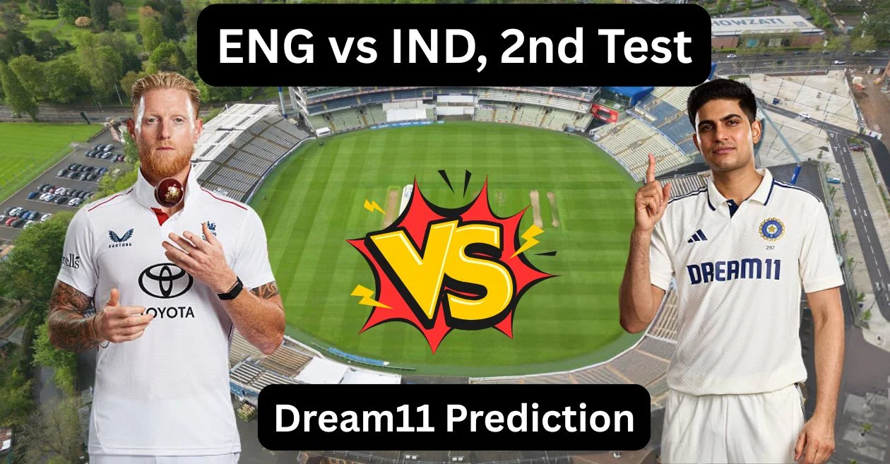 ENG vs IND 2025: इंग्लैंड बनाम भारत दूसरे टेस्ट के लिए Dream11 Prediction, ड्रीम11 टीम, फैंटेसी टिप्स और पिच रिपोर्ट