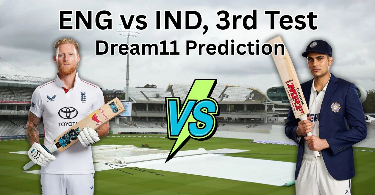 इंग्लैंड बनाम भारत 2025, तीसरा टेस्ट: Dream11 Prediction, ड्रीम11 टीम, फैंटेसी टिप्स और पिच रिपोर्ट | इंग्लैंड बनाम भारत