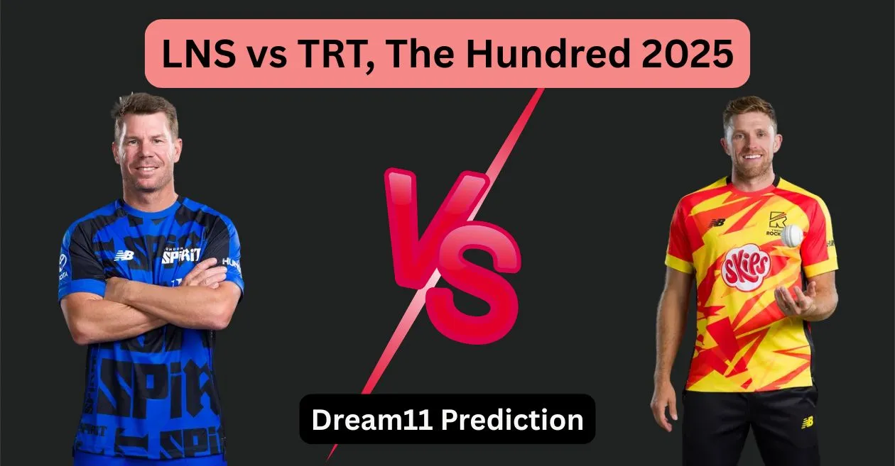एलएनएस बनाम टीआरटी, द हंड्रेड 2025: Dream11 Prediction, ड्रीम11 टीम, फैंटेसी टिप्स और पिच रिपोर्ट | लंदन स्पिरिट बनाम ट्रेंट रॉकेट्स