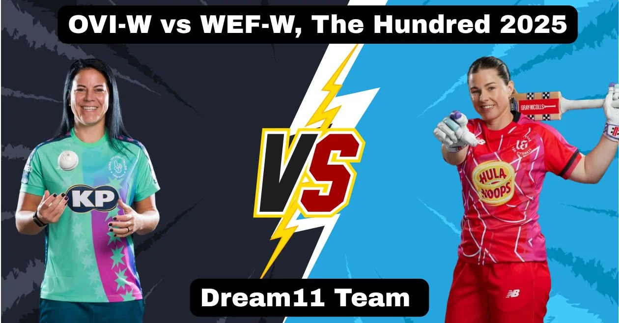 OVI-W बनाम WEF-W, द हंड्रेड 2025: Dream11 Prediction, ड्रीम11 टीम, फैंटेसी टिप्स और पिच रिपोर्ट | ओवल इनविंसिबल्स महिला बनाम वेल्श फायर महिला