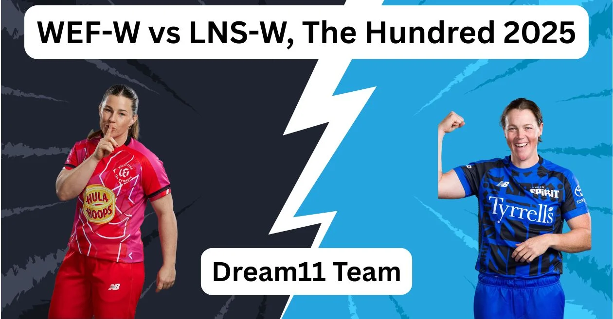 WEF-W बनाम LNS-W, द हंड्रेड 2025: Dream11 Prediction, ड्रीम11 टीम, फैंटेसी टिप्स और पिच रिपोर्ट | वेल्श फायर महिला बनाम लंदन स्पिरिट महिला