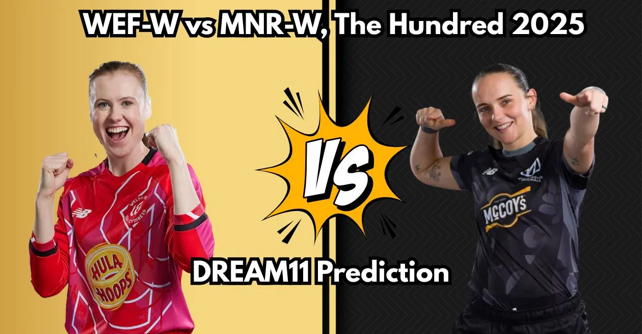 WEF-W बनाम MNR-W, द हंड्रेड 2025: Dream11 Prediction, ड्रीम11 टीम, फैंटेसी टिप्स और पिच रिपोर्ट | वेल्श फ़ायर महिला बनाम मैनचेस्टर ओरिजिनल्स महिला