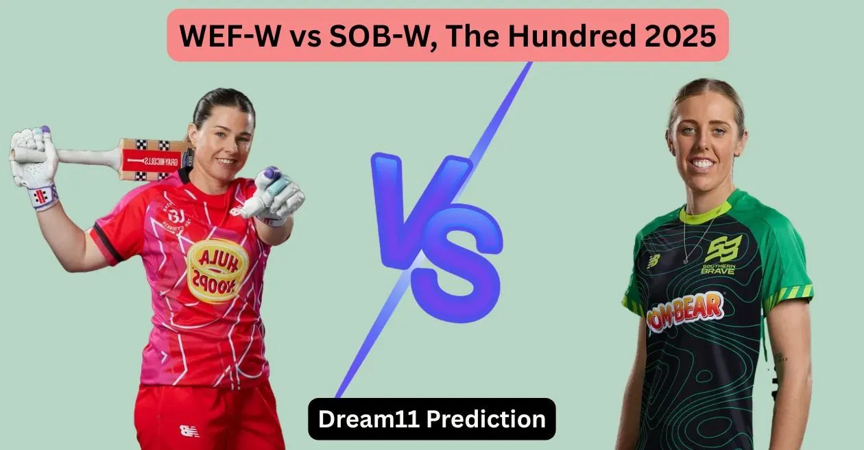 WEF-W बनाम SOB-W, द हंड्रेड 2025: Dream11 Prediction, ड्रीम11 टीम, फैंटेसी टिप्स और पिच रिपोर्ट | वेल्श फ़ायर महिला बनाम सदर्न ब्रेव महिला